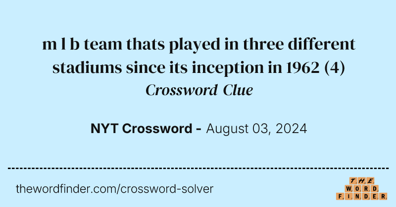 m l b team thats played in three different stadiums since its inception in 1962 crossword clue image