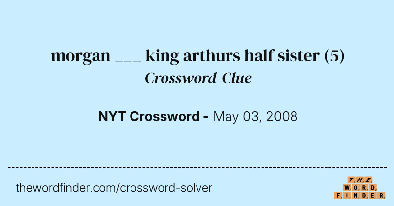 morgan ___ king arthurs half sister crossword clue image