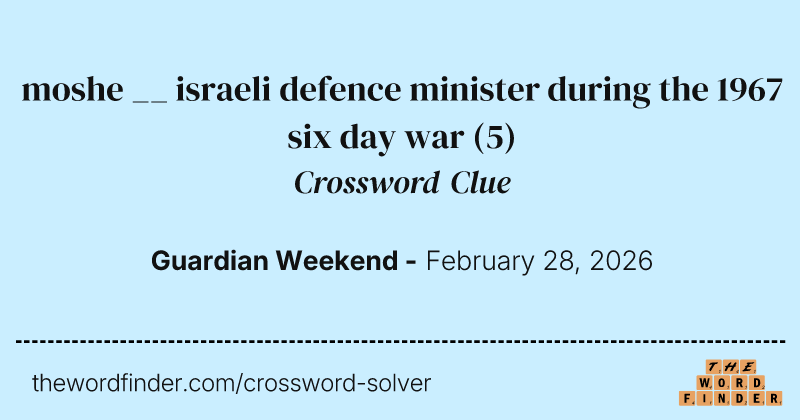 moshe __ israeli defence minister during the 1967 six day war crossword clue image