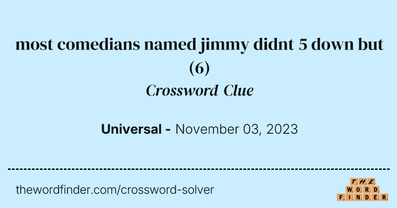 most comedians named jimmy didnt 5 down but crossword clue image