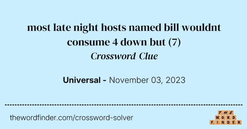 most late night hosts named bill wouldnt consume 4 down but crossword clue image