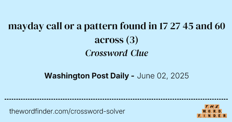 mayday call or a pattern found in 17 27 45 and 60 across crossword clue image
