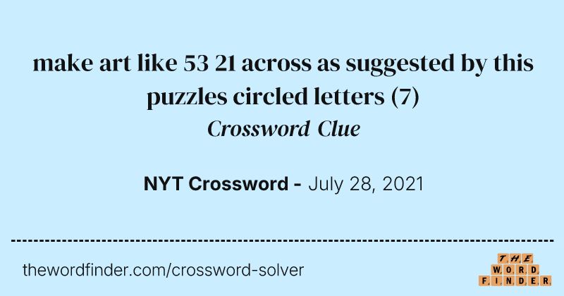 make art like 53 21 across as suggested by this puzzles circled letters crossword clue image