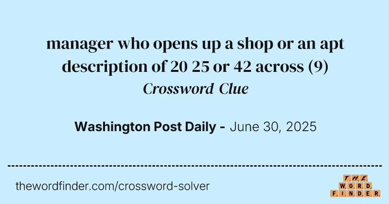 manager who opens up a shop or an apt description of 20 25 or 42 across crossword clue image