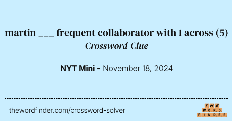 martin ___ frequent collaborator with 1 across crossword clue image
