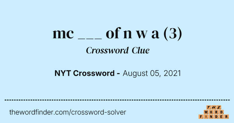 mc ___ of n w a crossword clue image