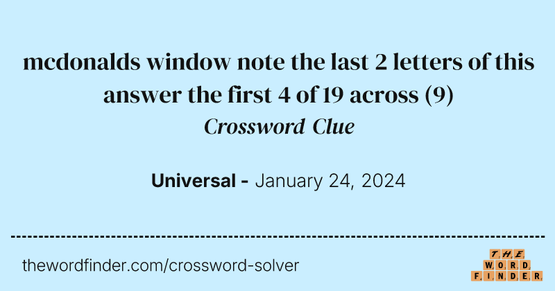 mcdonalds window note the last 2 letters of this answer the first 4 of 19 across crossword clue image