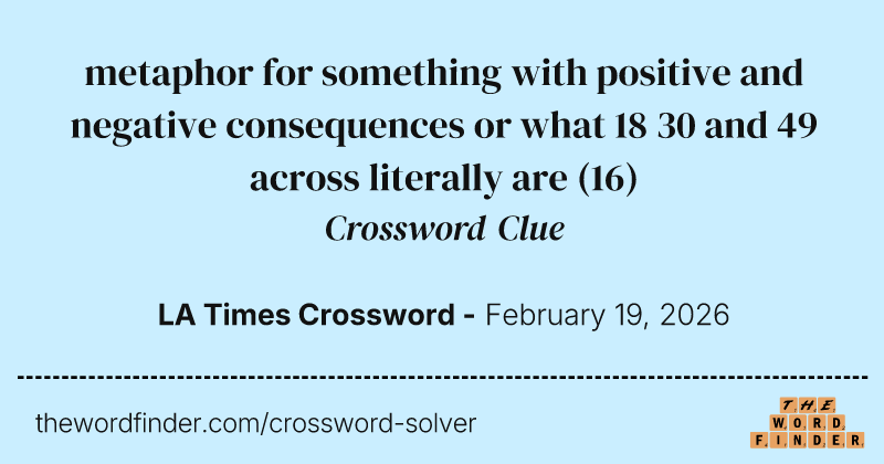 metaphor for something with positive and negative consequences or what 18 30 and 49 across literally are crossword clue image