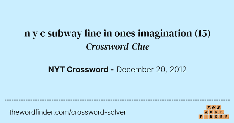 n y c subway line in ones imagination crossword clue image