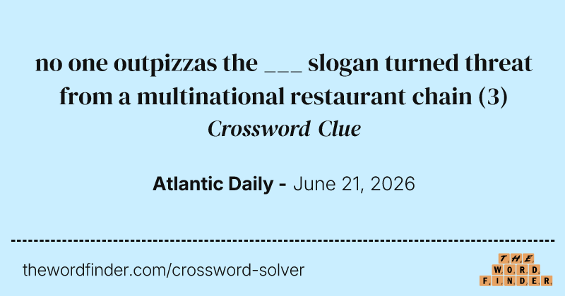no one outpizzas the ___ slogan turned threat from a multinational restaurant chain crossword clue image