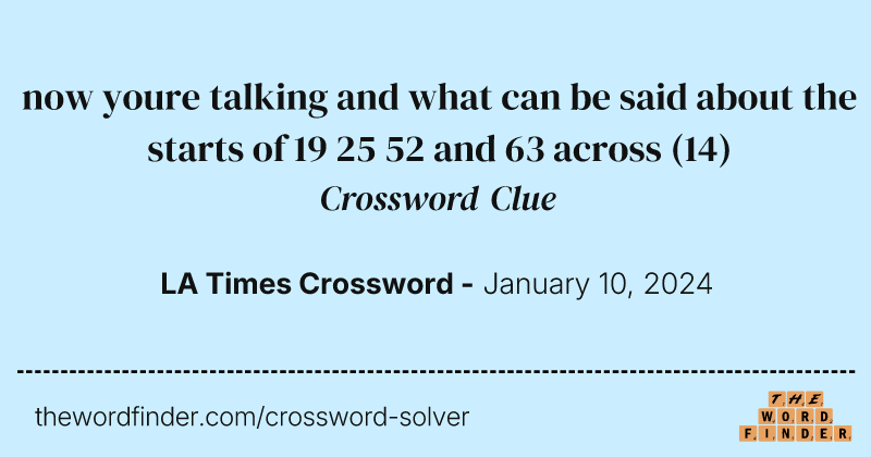 now youre talking and what can be said about the starts of 19 25 52 and 63 across crossword clue image