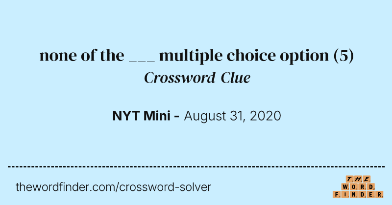 none of the ___ multiple choice option crossword clue image