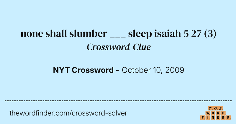 none shall slumber ___ sleep isaiah 5 27 crossword clue image