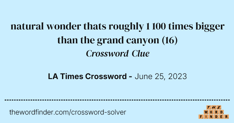 natural wonder thats roughly 1 100 times bigger than the grand canyon crossword clue image