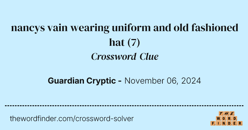 nancys vain wearing uniform and old fashioned hat crossword clue image
