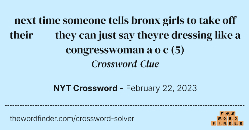 next time someone tells bronx girls to take off their ___ they can just say theyre dressing like a congresswoman a o c crossword clue image