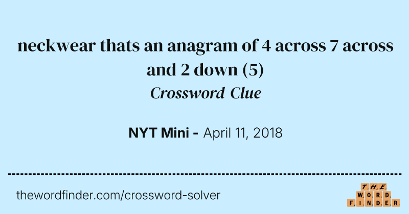 neckwear thats an anagram of 4 across 7 across and 2 down crossword clue image