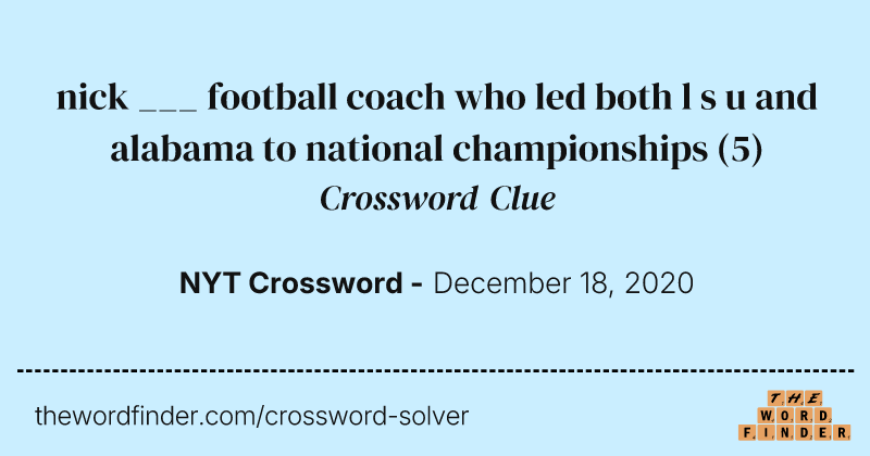 nick ___ football coach who led both l s u and alabama to national championships crossword clue image