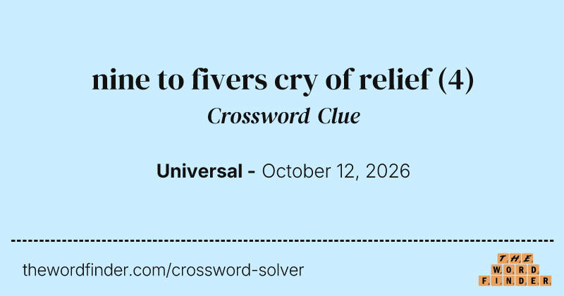 nine to fivers cry of relief crossword clue image