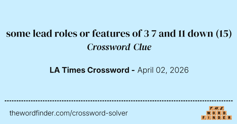 some lead roles or features of 3 7 and 11 down crossword clue image