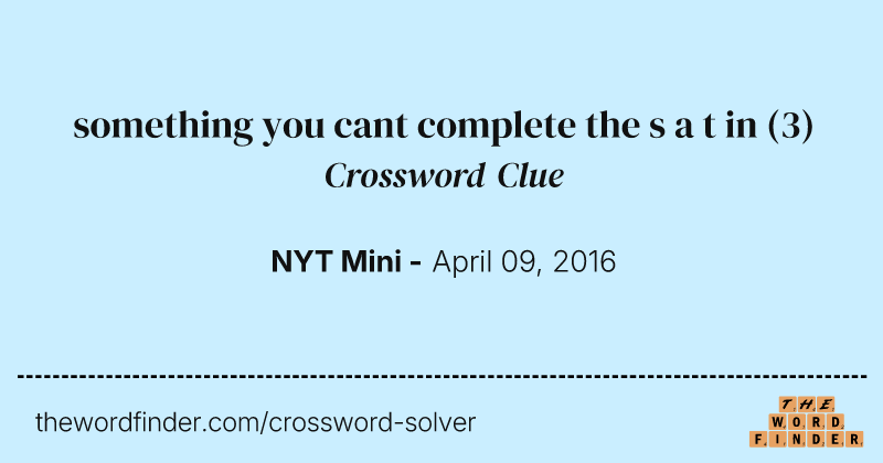 something you cant complete the s a t in crossword clue image