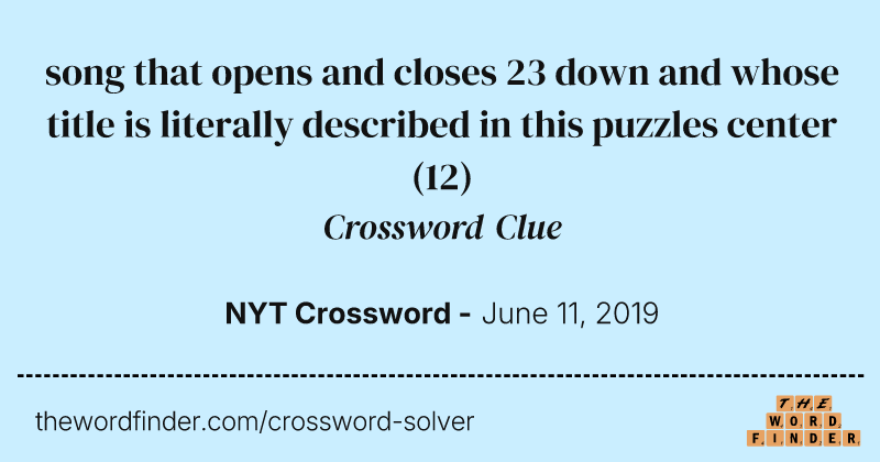 song that opens and closes 23 down and whose title is literally described in this puzzles center crossword clue image