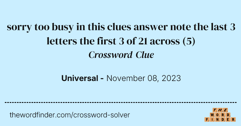 sorry too busy in this clues answer note the last 3 letters the first 3 of 21 across crossword clue image