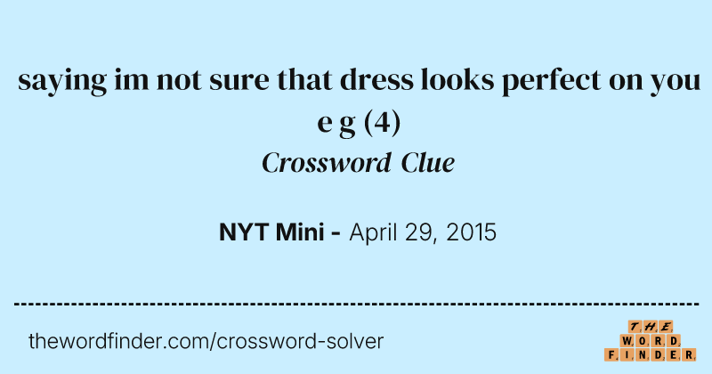 saying im not sure that dress looks perfect on you e g crossword clue image