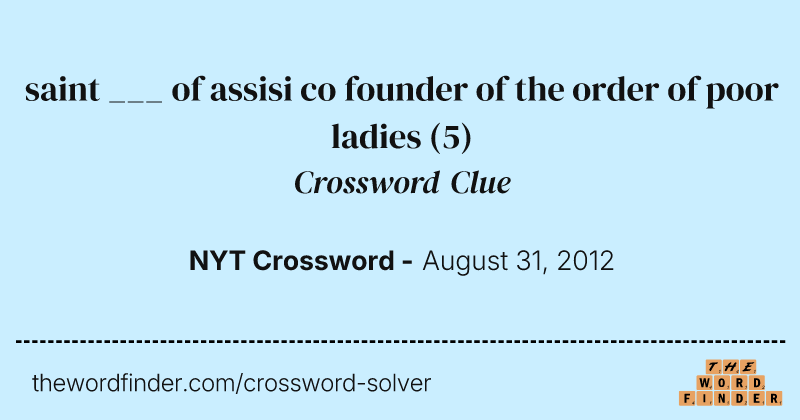 saint ___ of assisi co founder of the order of poor ladies crossword clue image
