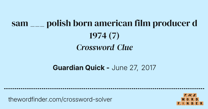 sam ___ polish born american film producer d 1974 crossword clue image