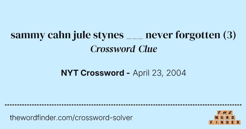 sammy cahn jule stynes ___ never forgotten crossword clue image