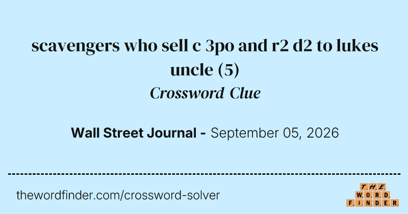 scavengers who sell c 3po and r2 d2 to lukes uncle crossword clue image