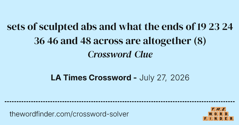 sets of sculpted abs and what the ends of 19 23 24 36 46 and 48 across are altogether crossword clue image