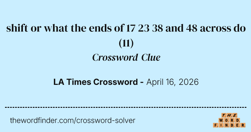 shift or what the ends of 17 23 38 and 48 across do crossword clue image