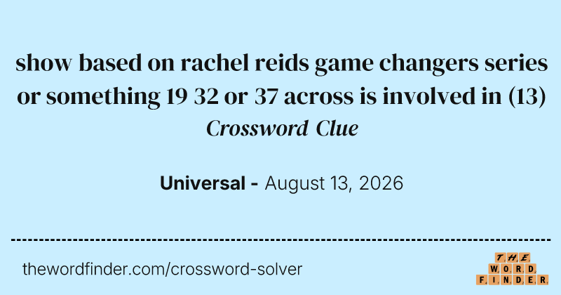 show based on rachel reids game changers series or something 19 32 or 37 across is involved in crossword clue image