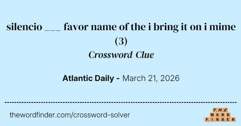 silencio ___ favor name of the i bring it on i mime crossword clue image