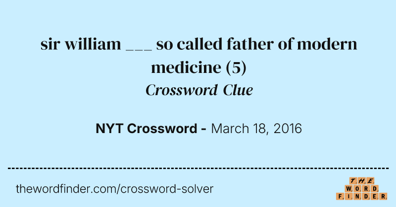 sir william ___ so called father of modern medicine crossword clue image