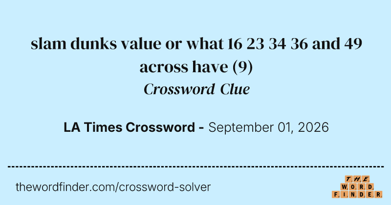 slam dunks value or what 16 23 34 36 and 49 across have crossword clue image