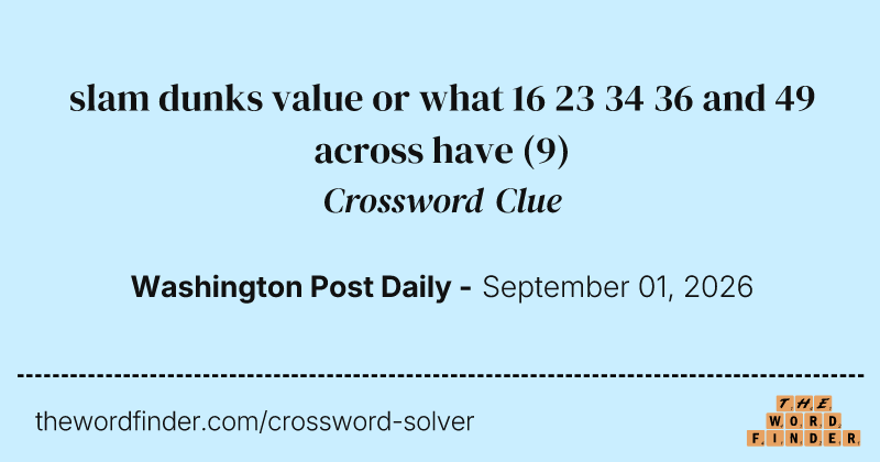 slam dunks value or what 16 23 34 36 and 49 across have crossword clue image