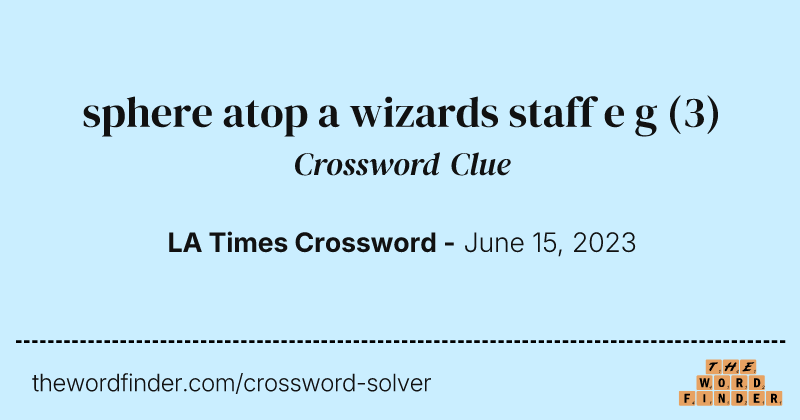 sphere atop a wizards staff e g crossword clue image