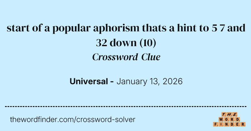 start of a popular aphorism thats a hint to 5 7 and 32 down crossword clue image