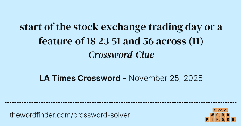 start of the stock exchange trading day or a feature of 18 23 51 and 56 across crossword clue image