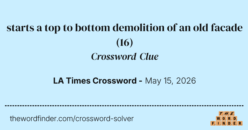 starts a top to bottom demolition of an old facade crossword clue image