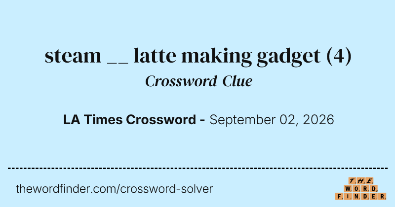 steam __ latte making gadget crossword clue image