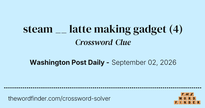 steam __ latte making gadget crossword clue image
