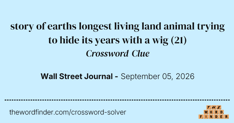story of earths longest living land animal trying to hide its years with a wig crossword clue image