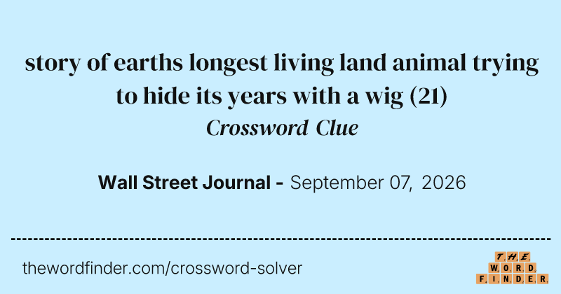 story of earths longest living land animal trying to hide its years with a wig crossword clue image