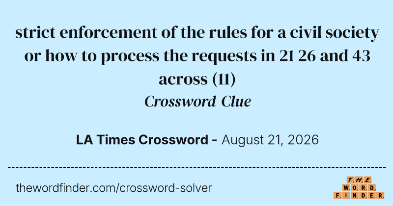 strict enforcement of the rules for a civil society or how to process the requests in 21 26 and 43 across crossword clue image