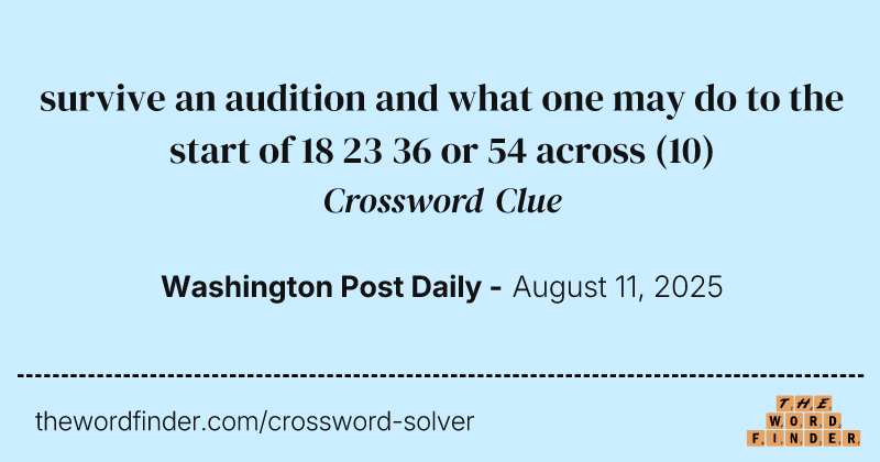 survive an audition and what one may do to the start of 18 23 36 or 54 across crossword clue image