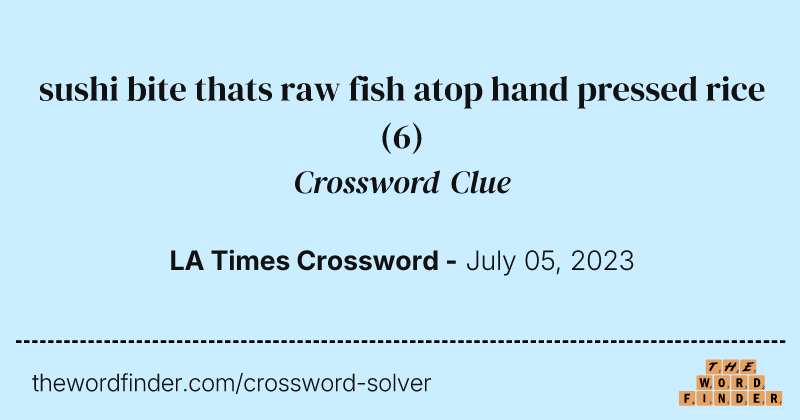 sushi bite thats raw fish atop hand pressed rice crossword clue image